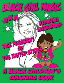 Paperback Black Girl Magic - Kamala Harris AKA Coloring Book: 1st Alpha Kappa Alpha Vice President of The United States [Large Print] Book