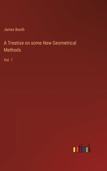 Hardcover A Treatise on some New Geometrical Methods: Vol. 1 Book