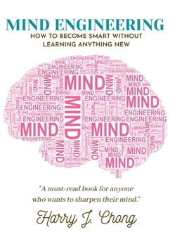Hardcover Mind Engineering: How to Become Smart Without Learning Anything New Book