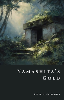 Yamashita’s Gold: Japan’s Secret WWII Treasure Hoard