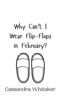 Hardcover Why Can't I Wear Flip-Flops in February? Book