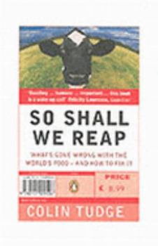 Paperback So Shall We Reap (How everyone who is liable to be born in the next ten thousand years could eat very well indeed; and why, in practice, our immediate descendants are likely to be in serious trouble) Book