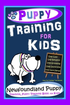 Paperback Puppy Training for Kids, Dog Care, Dog Behavior, Dog Grooming, Dog Ownership, Dog Hand Signals, Easy, Fun Training * Fast Results, Newfoundland Puppy Book