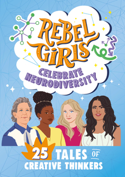 Paperback Rebel Girls Celebrate Neurodiversity: 25 Tales of Creative Thinkers Book