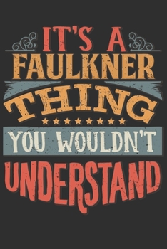 It's A Faulkner You Wouldn't Understand: Want To Create An Emotional Moment For A Faulkner Family Member ? Show The Faulkner's You Care With This Personal Custom Gift With Faulkner's Very Own Family N