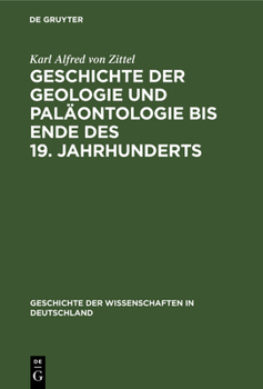 Hardcover Geschichte Der Geologie Und Paläontologie Bis Ende Des 19. Jahrhunderts [German] Book