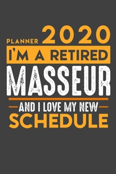 Paperback Planner 2020 for retired MASSEUR: I'm a retired MASSEUR and I love my new Schedule - 120 Daily Calendar Pages - 6" x 9" - Retirement Planner Book