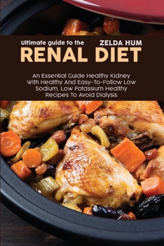 Paperback Ultimate Guide To The Renal Diet: An Essential Guide Healthy Kidney With Healthy And Easy-To-Follow Low Sodium, Low Potassium Healthy Recipes To Avoid Book