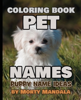 PET NAMES - Puppy Name Ideas - Coloring Book - 75+ Names Over Mandalas: 79 Pet Names - 79 Awesome Mandalas - 158% FUN - Color Mandala - Perfect GIFT for Kids and Puppy lovers