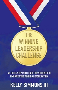 The Winning Leadership Challenge: An Eight-Step Challenge For Students To Empower The Winning Leader Within