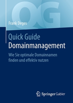 Paperback Quick Guide Domainmanagement: Wie Sie Optimale Domainnamen Finden Und Effektiv Nutzen [German] Book