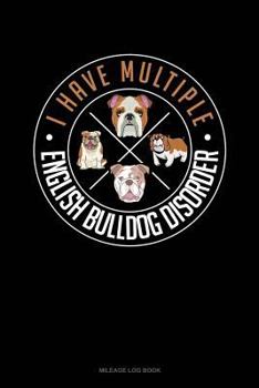 Paperback I Have Multiple English Bulldog Disorder: Mileage Log Book