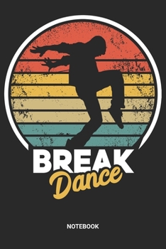 Notebook: Retro Vintage Breakdance Themed Notebook (6x9 inches) with Blank Pages ideal as a Hip Hop Break Dance Journal. Perfect as a Breakdancing ... B-Boying lover. Great gift for Men & Women