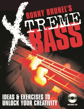 Paperback Bunny Brunel's Xtreme Bass: Ideas & Exercises to Unlock Your Creativity [With MP3 CD] Book