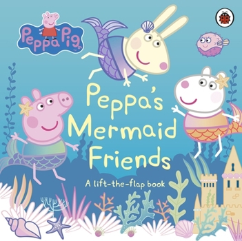 Paperback Peppa Pig: Peppa's Mermaid Friends: A Lift-the-Flap Book