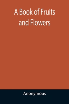 A Book of Fruits and Flowers: First Published in 1653 and Here Reproduced in Facsimile