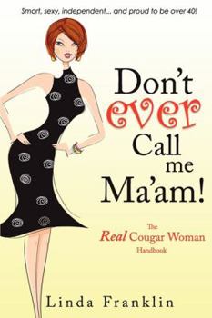 Paperback Don't Ever Call Me Ma'am!: The Real Cougar Woman Handbook for Life Over 40 Book