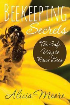 Paperback Beekeeping Secrets the Safe Way to Raise Bees Book