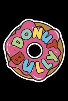 Paperback Donut Bully: 186 Page Lined Notebook - [6x9] Book