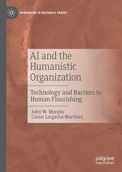 Hardcover AI and the Humanistic Organization: Technology and Barriers to Human Flourishing Book