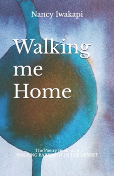 Walking me Home: The Poetry Book no. 2 (Walking Barefoot in the Desert)