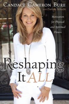 Paperback Reshaping It All: Motivation for Physical and Spiritual Fitness Book