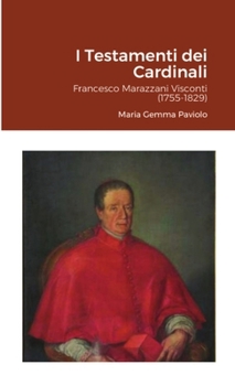 I Testamenti dei Cardinali: Francesco Marazzani Visconti (1755-1829) (Italian Edition)
