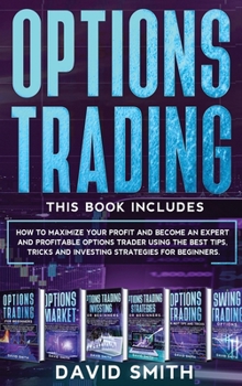 Hardcover Options Trading: This Book Includes: How to Maximize Your Profit And Become an Expert and Profitable Options Trader Using the Best Tips Book