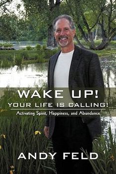 Paperback Wake Up! Your Life Is Calling!: Activating Spirit, Happiness, and Abundance Book