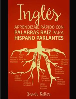 Paperback Ingles: Aprendizaje Rapido con Palabras Raiz para Hispano Parlantes: Mejore su vocabulario en inglés con raíces latinas y grie [Spanish] Book