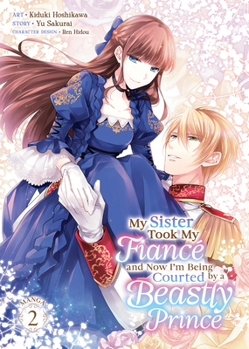 My Sister Took My Fiancé and Now I'm Being Courted by a Beastly Prince (Manga) V Ol. 2