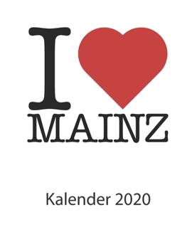 Paperback I love Mainz Kalender 2020: I love Mainz Kalender 2020 Tageskalender 2020 Wochenkalender 2020 Terminplaner 2020 53 Seiten 8.5 x 11 Zoll ca. DIN A4 [German] Book