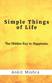 Paperback Simple Things of Life: The hidden key to happiness Book