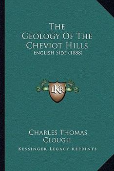 Paperback The Geology Of The Cheviot Hills: English Side (1888) Book