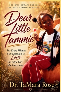 Dear Little Tammie: For Every Woman Still Learning to Love the Little Girl She Once Was