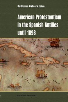 Paperback American Protestantism in the Spanish Antilles Until 1898 [Spanish] [Large Print] Book