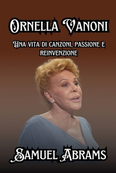 Ornella Vanoni: Una vita di canzoni, passione e reinvenzione (Italian Edition)