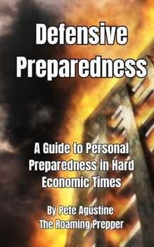 Paperback Defensive Preparedness: A Guide to Personal Preparedness in Hard Economic Times Book