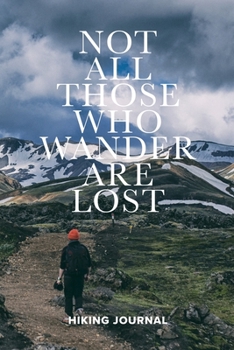 Not All Those Who Wander Are Lost Hiking Journal: Blank Lined Travel Sized Gift Notebook