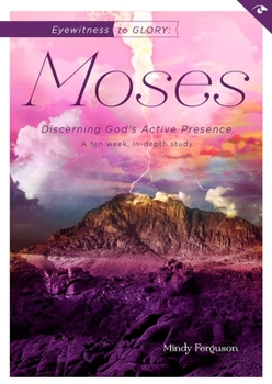 Paperback Eyewitness to Glory: Moses: Discerning God's Active Presence Book