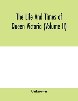The life and times of Queen Victoria (Volume II)
