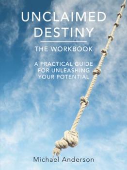 Paperback Unclaimed Destiny the Workbook: A Practical Guide for Unleashing Your Potential Book