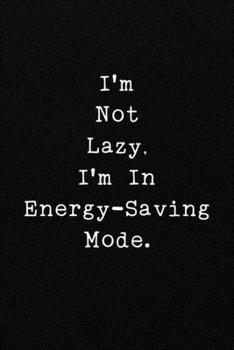 Paperback I'm Not Lazy, I'm In Energy-Saving Mode.: Funny Office CoWorker Notebook: Blank Lined Interior Book