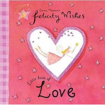 Felicity Wishes Little Book Of Love - Book  of the Felicity Wishes