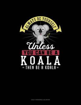 Paperback Always Be Yourself Unless You Can Be A Koala Then Be A Koala: 6 Columns Columnar Pad Book