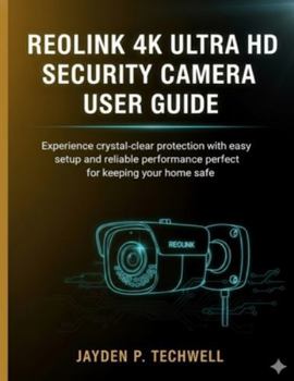 Paperback Reolink 4k Ultra HD Security Camera User Guide: Experience crystal-clear protection with easy setup and reliable performance perfect for keeping your Book