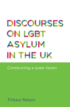 Hardcover Discourses on LGBT Asylum in the UK: Constructing a Queer Haven Book