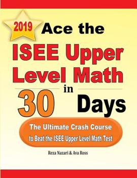 Paperback Ace the ISEE Upper Level Math in 30 Days: The Ultimate Crash Course to Beat the ISEE Upper Level Math Test Book