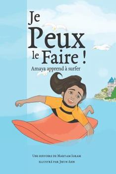 Paperback Je Peux Le Faire!: Amaya apprend à surfer [French] Book