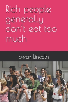 Rich people generally don’t eat too much (A guide to getting rich quickly)
